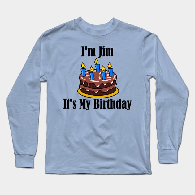 I'm Jim It's my Birthday Long Sleeve T-Shirt by MisterBigfoot